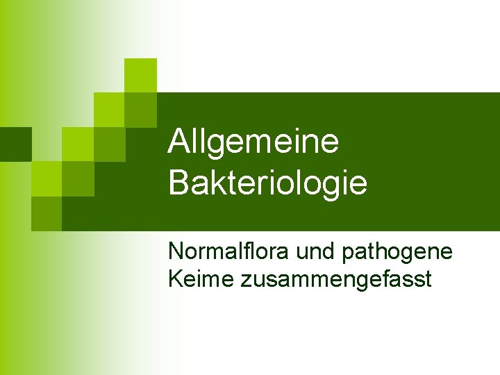 Allgemeine Bakteriologie Normalflora und pathogene Keime zusammengefasst 