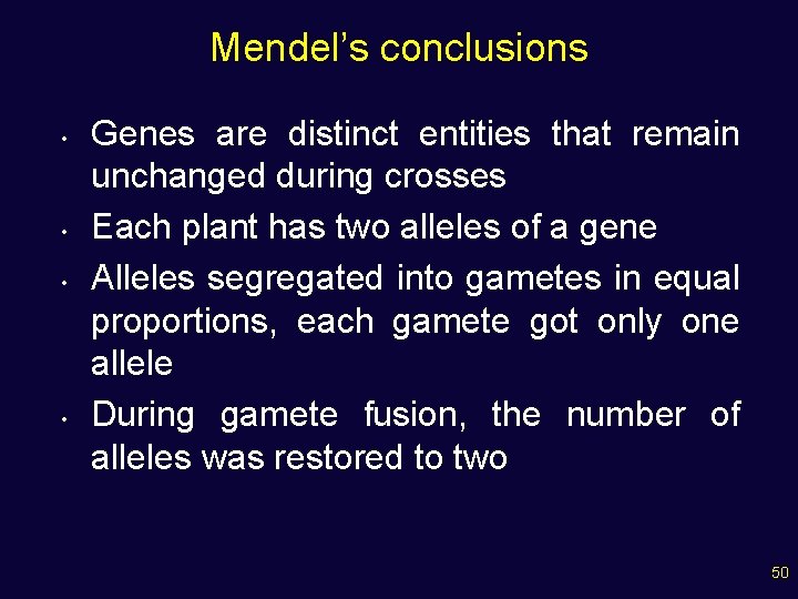 Mendel’s conclusions • • Genes are distinct entities that remain unchanged during crosses Each