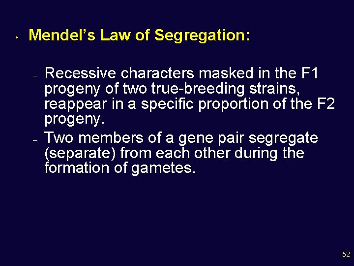  • Mendel’s Law of Segregation: – – Recessive characters masked in the F