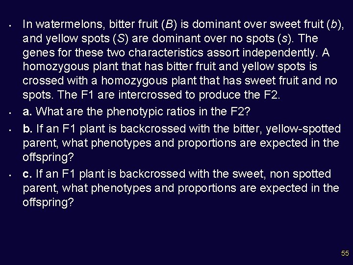  • • In watermelons, bitter fruit (B) is dominant over sweet fruit (b),