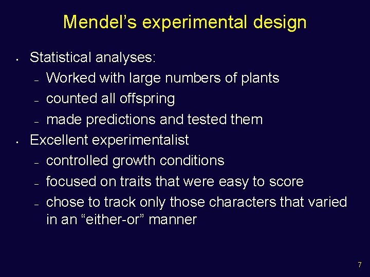 Mendel’s experimental design • • Statistical analyses: – Worked with large numbers of plants