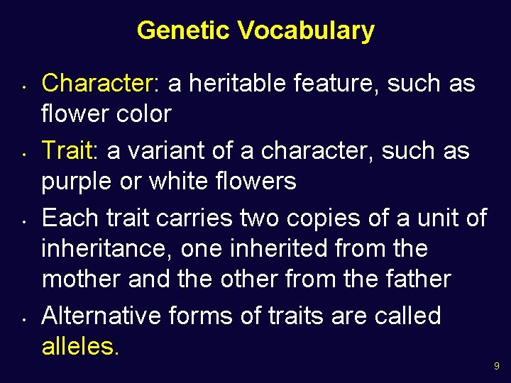 Genetic Vocabulary • • Character: a heritable feature, such as flower color Trait: a