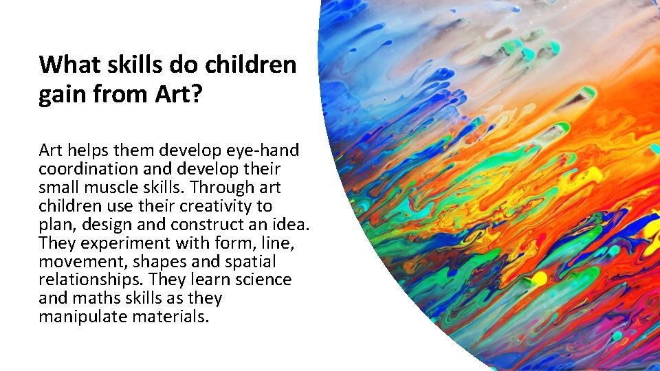 What skills do children gain from Art? Art helps them develop eye-hand coordination and