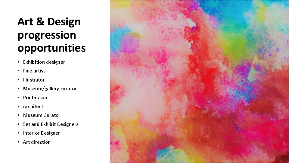 Art & Design progression opportunities • Exhibition designer • Fine artist • Illustrator •