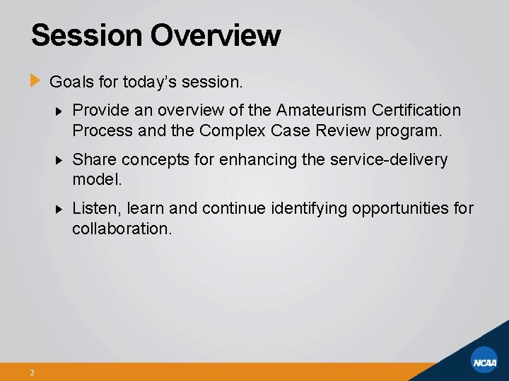 Session Overview Goals for today’s session. Provide an overview of the Amateurism Certification Process