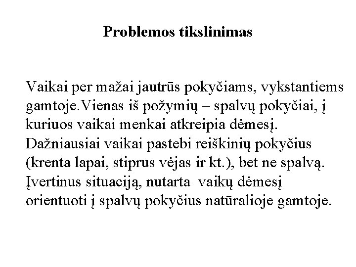 Problemos tikslinimas Vaikai per mažai jautrūs pokyčiams, vykstantiems gamtoje. Vienas iš požymių – spalvų