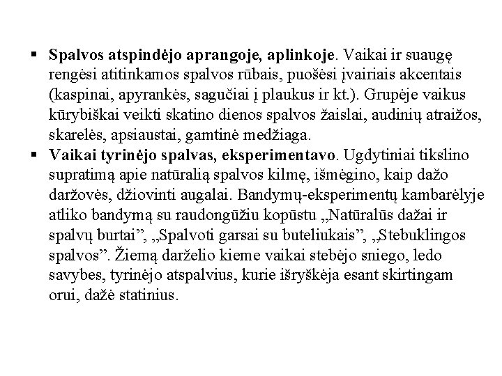 § Spalvos atspindėjo aprangoje, aplinkoje. Vaikai ir suaugę rengėsi atitinkamos spalvos rūbais, puošėsi įvairiais