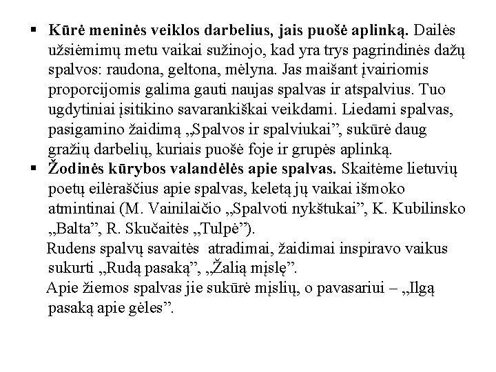 § Kūrė meninės veiklos darbelius, jais puošė aplinką. Dailės užsiėmimų metu vaikai sužinojo, kad