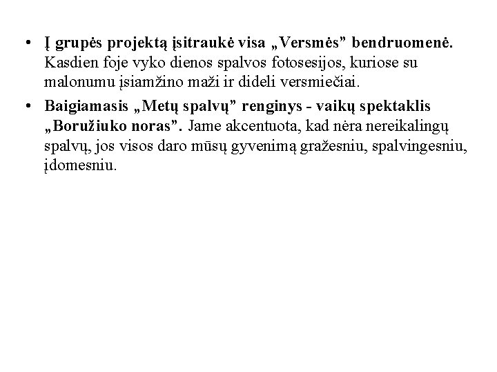  • Į grupės projektą įsitraukė visa „Versmės” bendruomenė. Kasdien foje vyko dienos spalvos