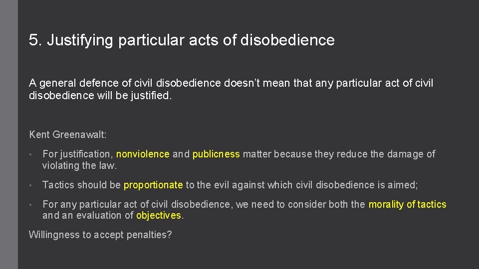 5. Justifying particular acts of disobedience A general defence of civil disobedience doesn’t mean