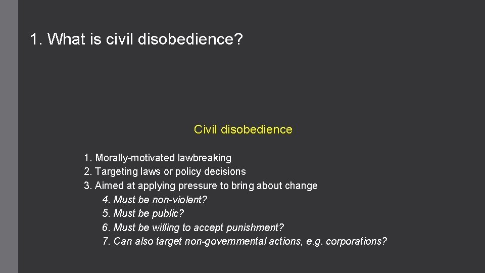 1. What is civil disobedience? Civil disobedience 1. Morally-motivated lawbreaking 2. Targeting laws or
