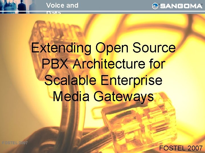 Voice and Data Extending Open Source PBX Architecture for Scalable Enterprise Media Gateways FOSTEL