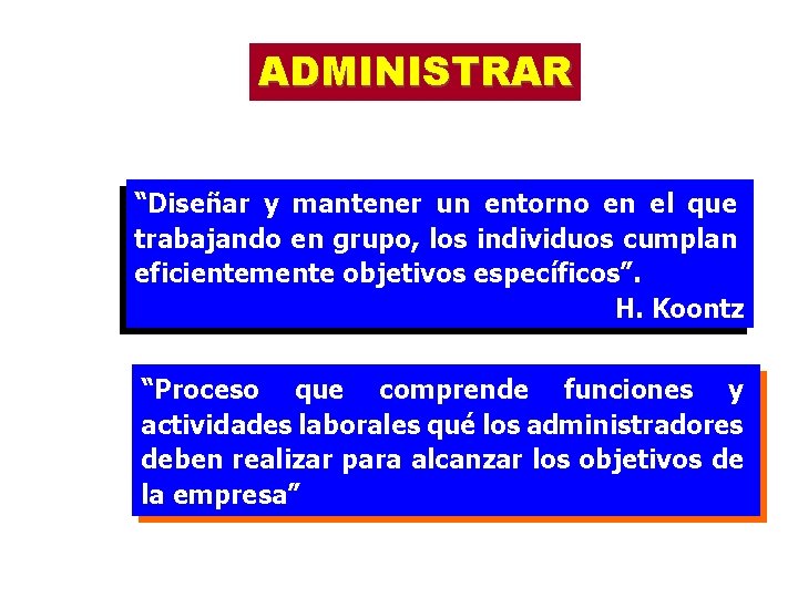 ADMINISTRAR “Diseñar y mantener un entorno en el que trabajando en grupo, los individuos