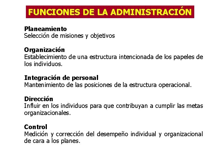 FUNCIONES DE LA ADMINISTRACIÓN Planeamiento Selección de misiones y objetivos Organización Establecimiento de una