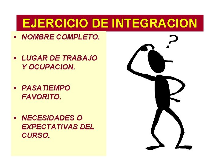 EJERCICIO DE INTEGRACION § NOMBRE COMPLETO. § LUGAR DE TRABAJO Y OCUPACION. § PASATIEMPO