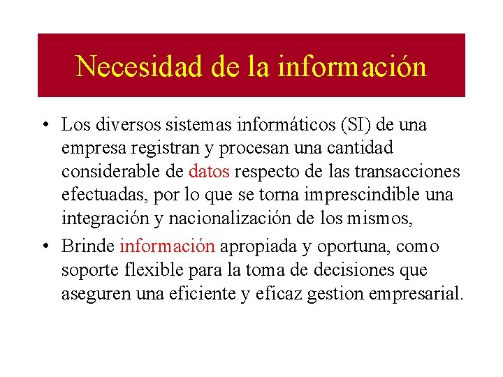 Necesidad de la información • Los diversos sistemas informáticos (SI) de una empresa registran