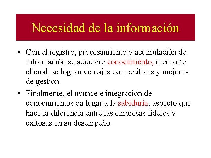 Necesidad de la información • Con el registro, procesamiento y acumulación de información se