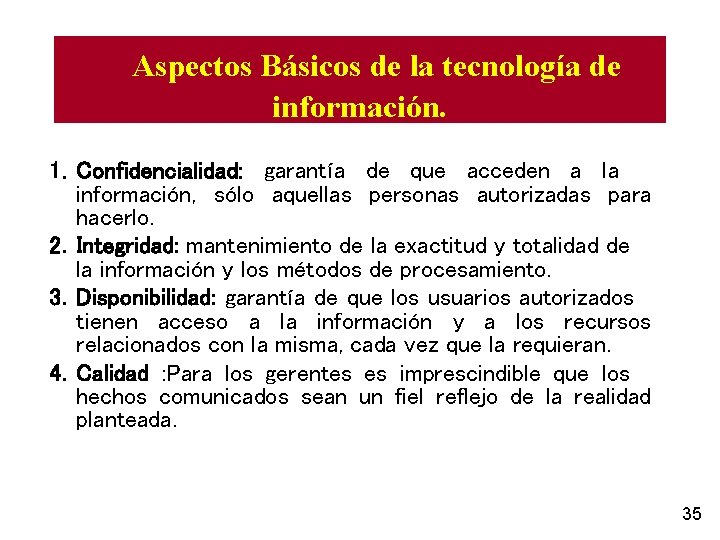 Aspectos Básicos de la tecnología de información. 1. Confidencialidad: garantía de que acceden a
