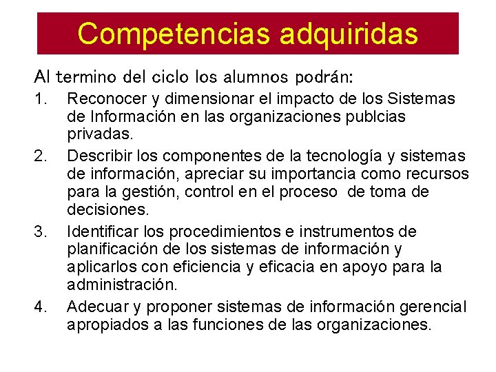 Competencias adquiridas Al termino del ciclo los alumnos podrán: 1. 2. 3. 4. Reconocer
