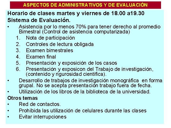 ASPECTOS DE ADMINISTRATIVOS Y DE EVALUACIÓN Horario de clases martes y viernes de 18.