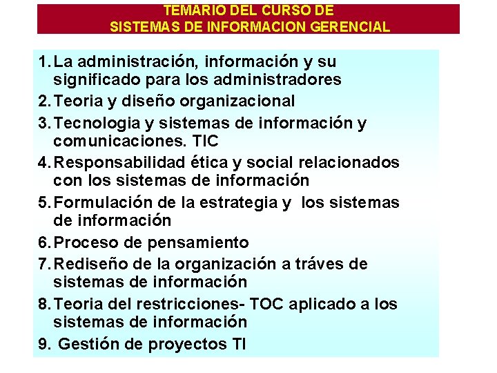 TEMARIO DEL CURSO DE SISTEMAS DE INFORMACION GERENCIAL 1. La administración, información y su