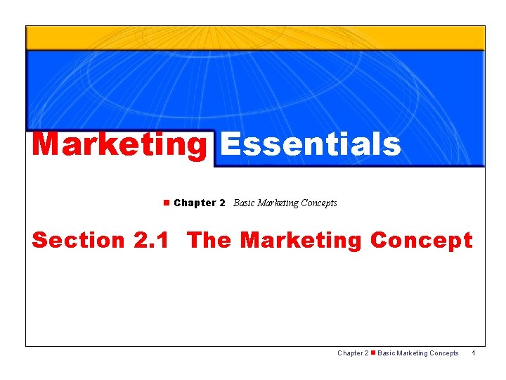 Marketing Essentials n Chapter 2 Basic Marketing Concepts Section 2. 1 The Marketing Concept