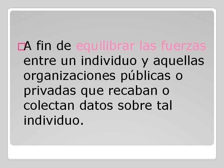 �A fin de equilibrar las fuerzas entre un individuo y aquellas organizaciones públicas o