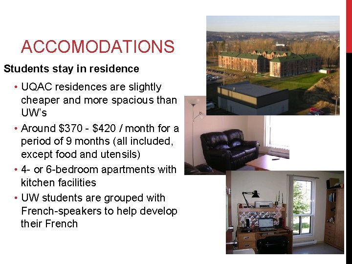 ACCOMODATIONS Students stay in residence • UQAC residences are slightly cheaper and more spacious