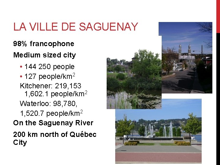 LA VILLE DE SAGUENAY 98% francophone Medium sized city • 144 250 people •