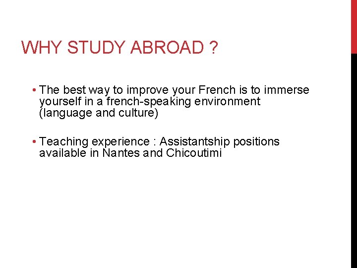 WHY STUDY ABROAD ? • The best way to improve your French is to