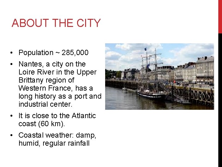 ABOUT THE CITY • Population ~ 285, 000 • Nantes, a city on the