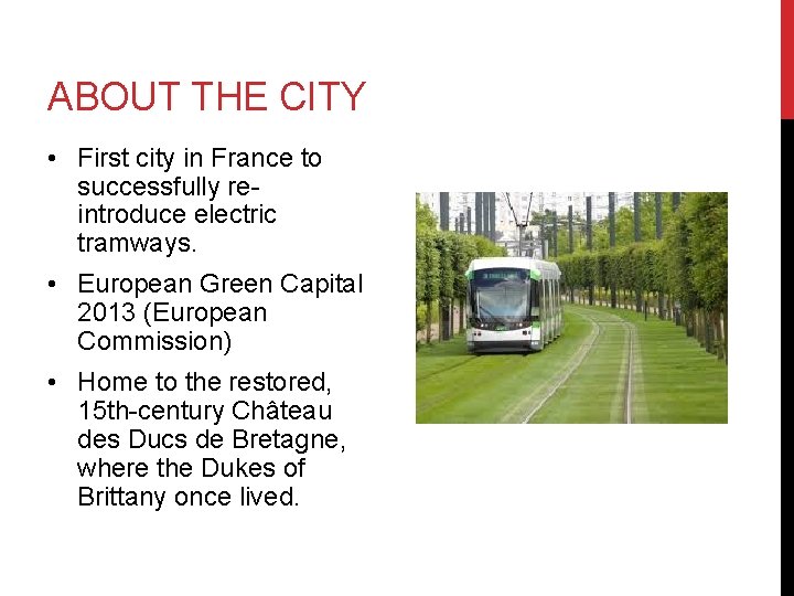 ABOUT THE CITY • First city in France to successfully reintroduce electric tramways. •