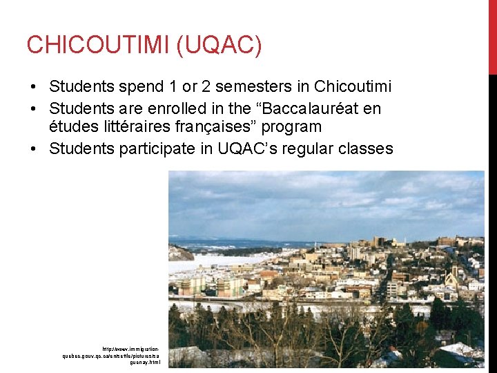 CHICOUTIMI (UQAC) • Students spend 1 or 2 semesters in Chicoutimi • Students are