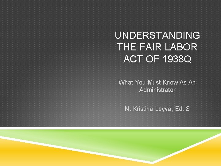 UNDERSTANDING THE FAIR LABOR ACT OF 1938 Q What You Must Know As An