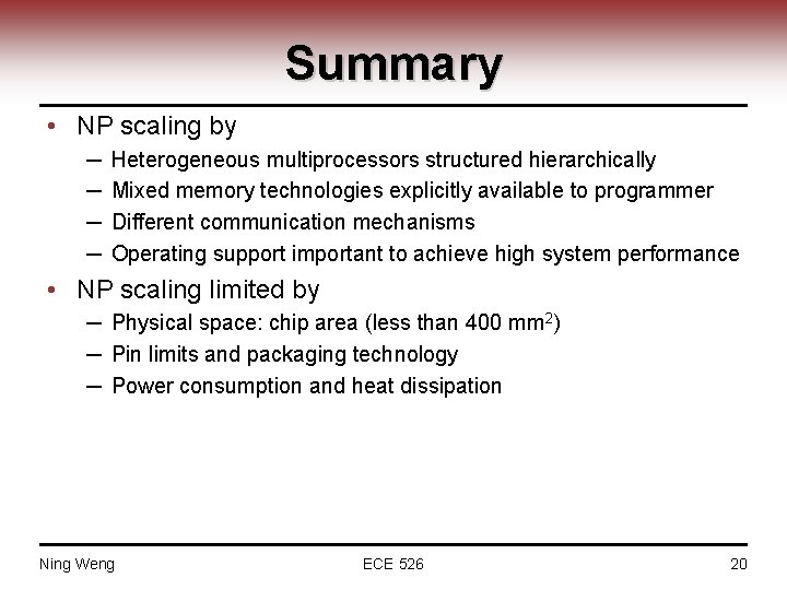 Summary • NP scaling by ─ ─ Heterogeneous multiprocessors structured hierarchically Mixed memory technologies
