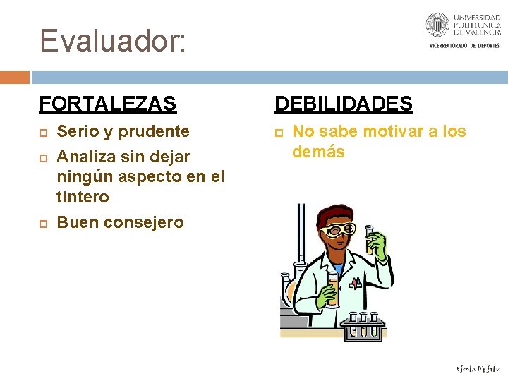 Evaluador: FORTALEZAS Serio y prudente Analiza sin dejar ningún aspecto en el tintero Buen