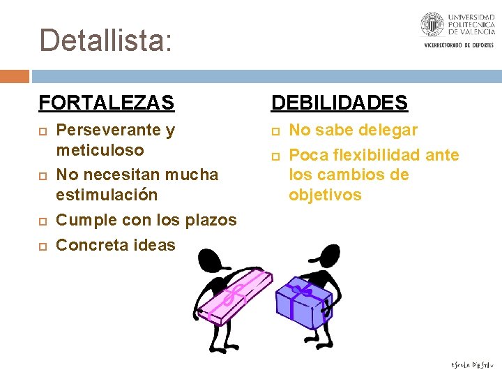 Detallista: FORTALEZAS Perseverante y meticuloso No necesitan mucha estimulación Cumple con los plazos Concreta