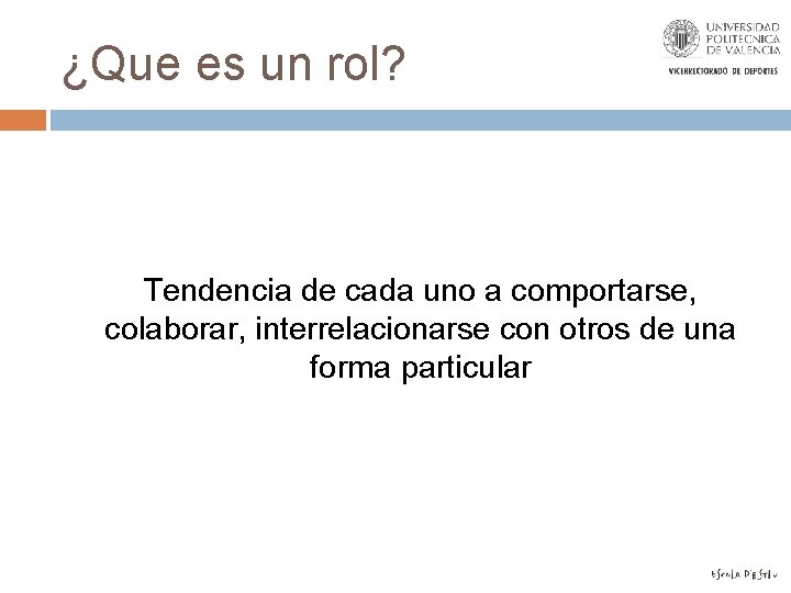 ¿Que es un rol? Tendencia de cada uno a comportarse, colaborar, interrelacionarse con otros