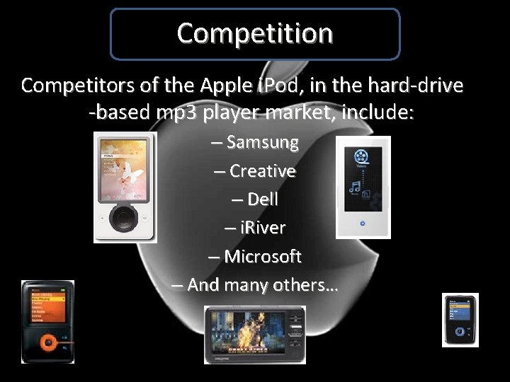 Competition Competitors of the Apple i. Pod, in the hard-drive -based mp 3 player