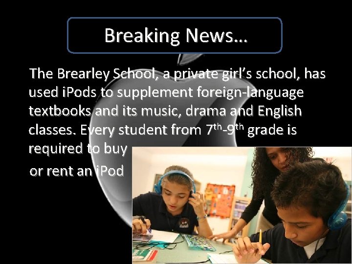 Breaking News… The Brearley School, a private girl’s school, has used i. Pods to
