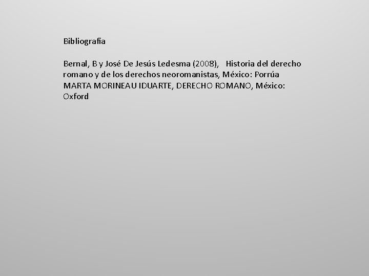 Bibliografía Bernal, B y José De Jesús Ledesma (2008), Historia del derecho romano y