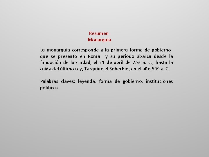 Resumen Monarquía La monarquía corresponde a la primera forma de gobierno que se presentó