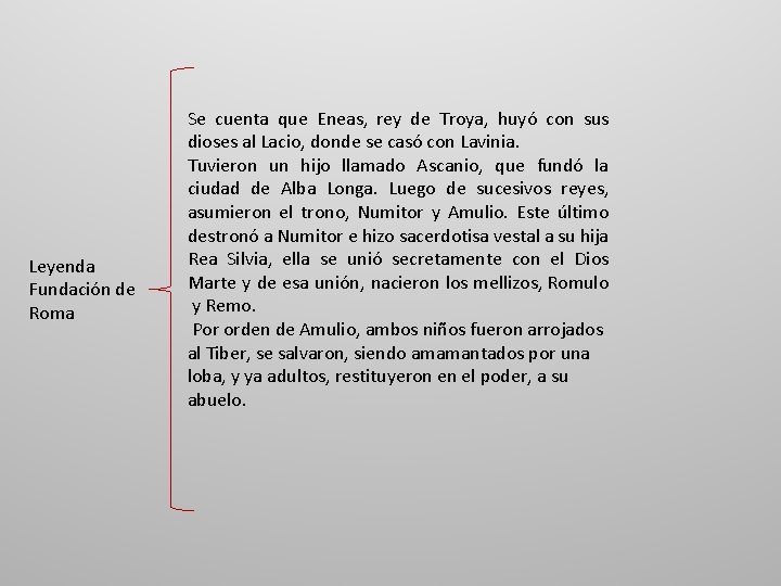 Leyenda Fundación de Roma Se cuenta que Eneas, rey de Troya, huyó con sus