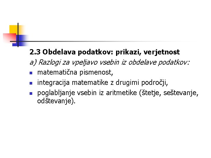 2. 3 Obdelava podatkov: prikazi, verjetnost a) Razlogi za vpeljavo vsebin iz obdelave podatkov: