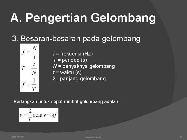 A. Pengertian Gelombang 3. Besaran-besaran pada gelombang f = frekuensi (Hz) T = periode