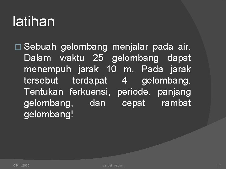 latihan � Sebuah gelombang menjalar pada air. Dalam waktu 25 gelombang dapat menempuh jarak