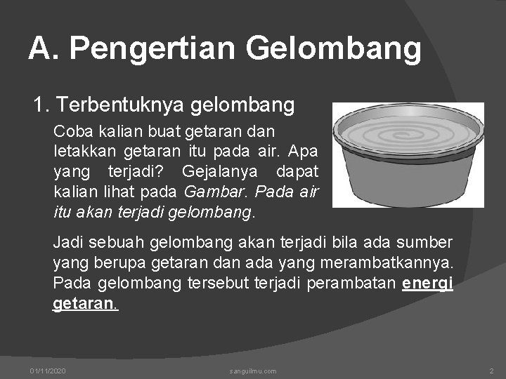 A. Pengertian Gelombang 1. Terbentuknya gelombang Coba kalian buat getaran dan letakkan getaran itu