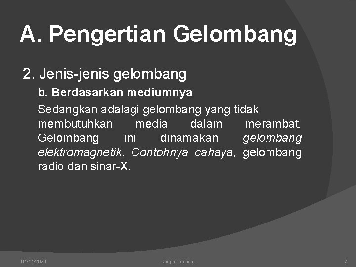 A. Pengertian Gelombang 2. Jenis-jenis gelombang b. Berdasarkan mediumnya Sedangkan adalagi gelombang yang tidak