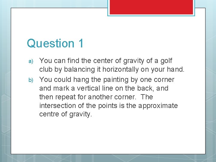 Question 1 a) b) You can find the center of gravity of a golf