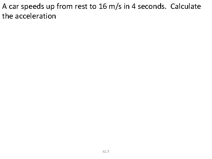 A car speeds up from rest to 16 m/s in 4 seconds. Calculate the